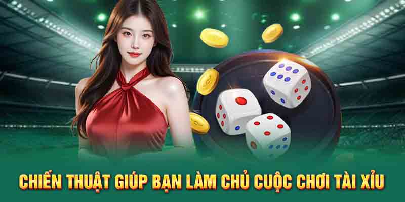 Chiến thuật giúp bạn làm chủ cuộc chơi Tài Xỉu