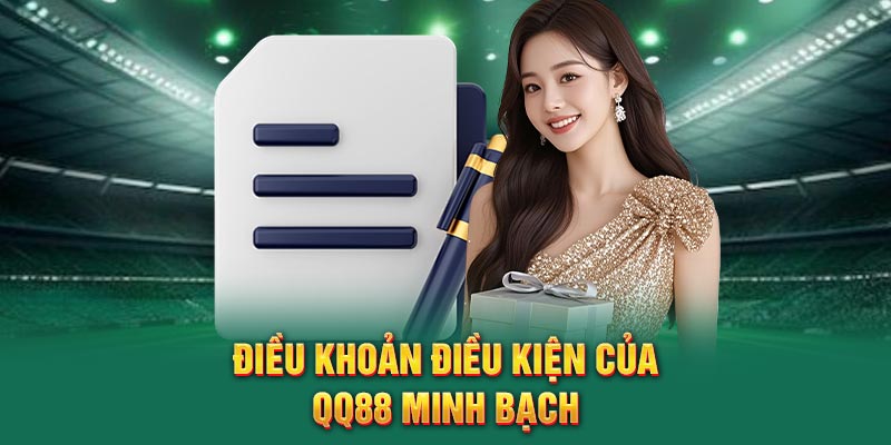 Điều khoản điều kiện của QQ88 minh bạch